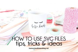 How to Use SVG Files: Tips, Tricks and Ideas | Here Comes the Sun
